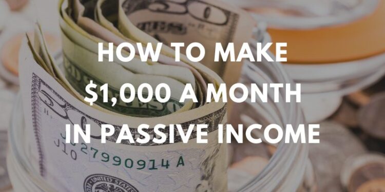 Cómo ganar $1,000 al mes en ingresos pasivos