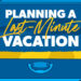 5 consejos para planificar unas vacaciones de último momento