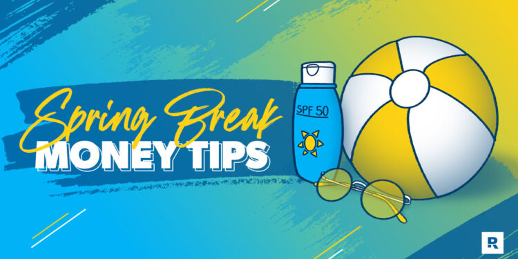 7 consejos sobre dinero que necesitas empacar para las vacaciones de primavera