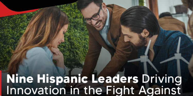 Nueve líderes hispanos impulsan la innovación en la lucha contra el cambio climático