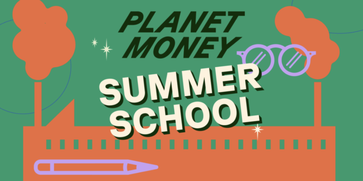 Planeta Money Summer School Tackles Economía política: Money del planeta: NPR