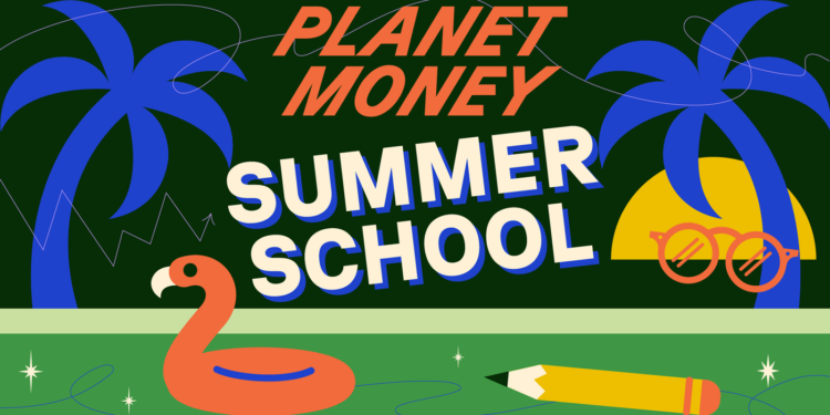 Planeta Money: Planet Money School de verano: NPR