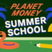 Planeta Money: Planet Money School de verano: NPR